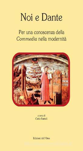 Noi e Dante. Per una conoscenza della «Commedia» nella modernità edito da Edizioni dell'Orso