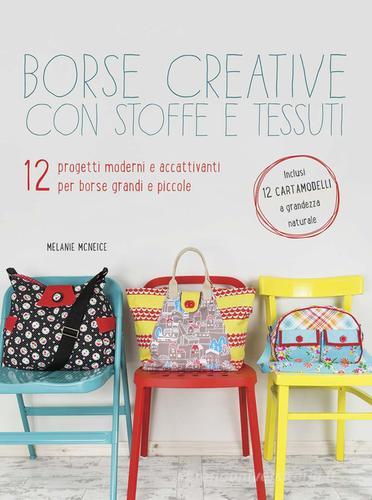 Borse creative con stoffe e tessuti di Melanie McNeice edito da Il Castello