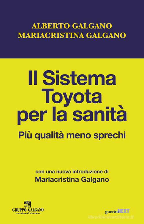 Il sistema Toyota per la sanità. Più qualità meno sprechi di Alberto Galgano, Cristina Galgano edito da Guerini Next