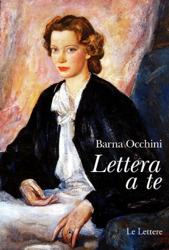 Lettera a te di Barna Occhini edito da Le Lettere