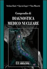 Compendio di diagnostica medico nucleare di Nino Monetti, Stefano Fanti, Egesta Lopci edito da Esculapio