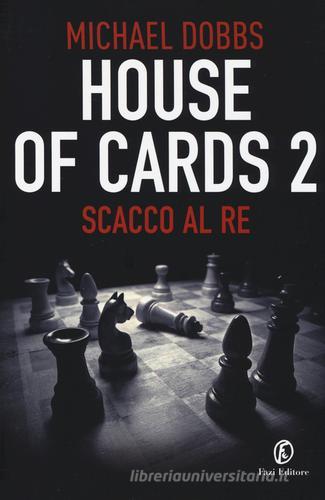 Scacco al re. House of cards vol.2 di Michael Dobbs edito da Fazi