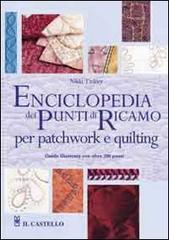 Enciclopedia dei punti di ricamo per patchwork e quilting. Ediz. illustrata di Nikki Tinkler edito da Il Castello
