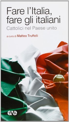 Fare l'Italia e fare gli italiani. Cattolici nel Paese unito edito da AVE