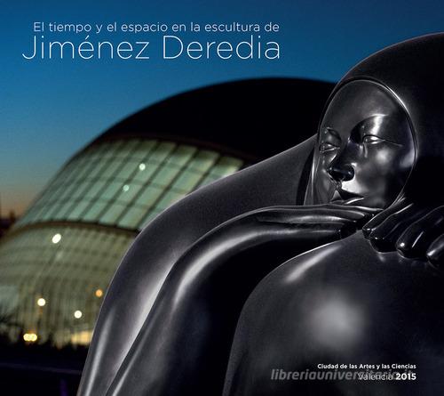 El tiempo y el espacio en la escultura de Jimenez Deredia di Jimenez Deredia edito da Bandecchi & Vivaldi