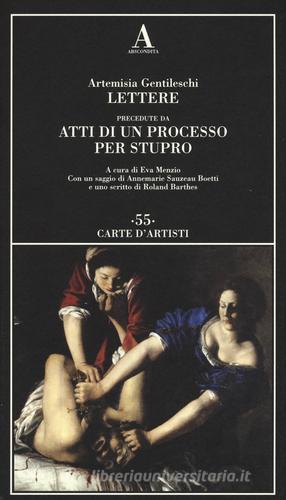 Lettere precedute da «Atti di un processo per stupro» di Artemisia Gentileschi edito da Abscondita