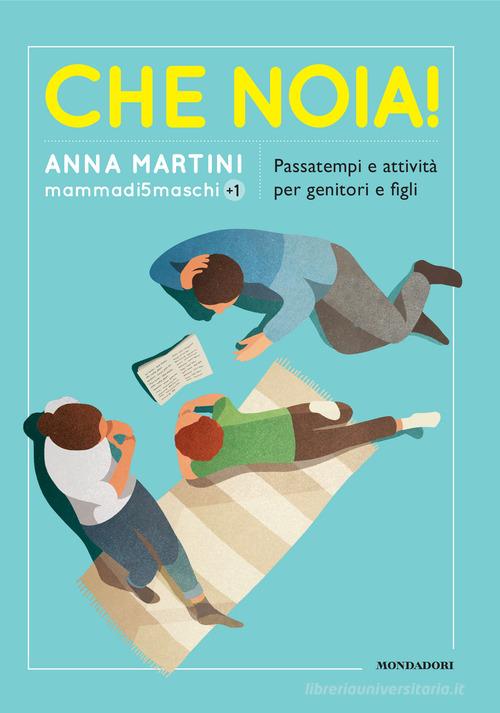Che noia! Passatempi e attività per genitori e figli di Anna Martini edito da Mondadori Electa