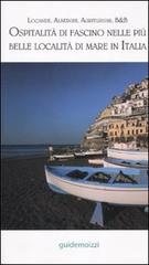 Ospitalità di fascino nelle più belle località di mare in Italia di Marco Zulberti edito da Guidemoizzi