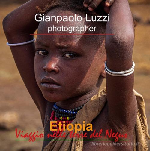 Etiopia. Viaggio nelle terre del Negus. Ediz. illustrata di Gianpaolo Luzzi edito da Meloria Educational