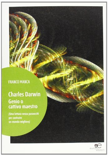Charles Darwin. Genio o cattivo maestro di Franco Manca edito da Europa Edizioni