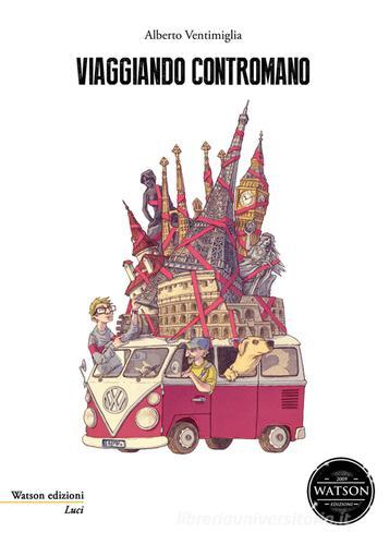 Viaggiando contromano di Alberto Ventimiglia edito da Watson