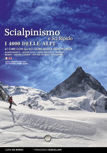 Scialpinismo e sci ripido i 4000 delle Alpi. 61 cime con gli sci oltre quota quattromila. Monte Bianco. Monte Rosa. Gran Paradiso. Bernina Écrins. Grand Combin. Alpi di Francesco Vascellari, Loris De Barba edito da ViviDolomiti