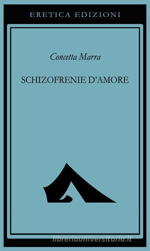 Schizofrenie d'amore di Concetta Marra edito da Eretica