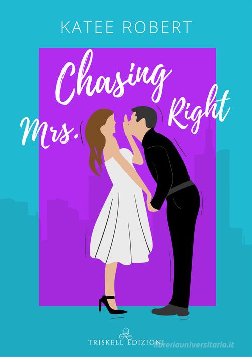 Chasing Mrs. Right. Ediz. italiana di Katee Robert edito da Triskell Edizioni