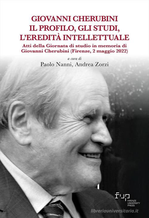 Giovanni Cherubini. Il profilo, gli studi, l'eredità intellettuale. Atti della Giornata di studio in memoria di Giovanni Cherubini (Firenze, 2 maggio 2022) edito da Firenze University Press
