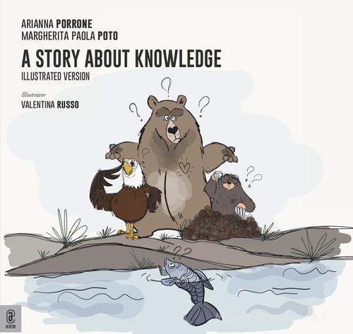 A story about knowledge. Ediz. illustrata di Margherita Paola Poto, Arianna Porrone edito da Aracne (Genzano di Roma)