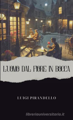 L'uomo dal fiore in bocca di Luigi Pirandello edito da Barbara di Fiore