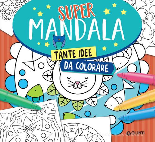 Supermandala. Tante idee da colorare di Massimo Alfaioli edito da Giunti Editore