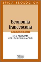 Economia francescana. Una proposta per uscire dalla crisi di Martín Carbajo Núñez edito da EDB