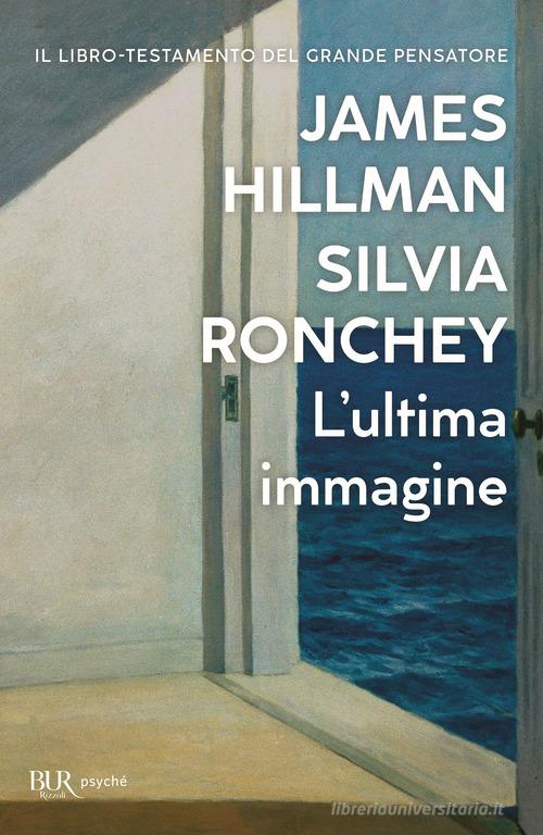 L' ultima immagine di James Hillman, Silvia Ronchey edito da Rizzoli
