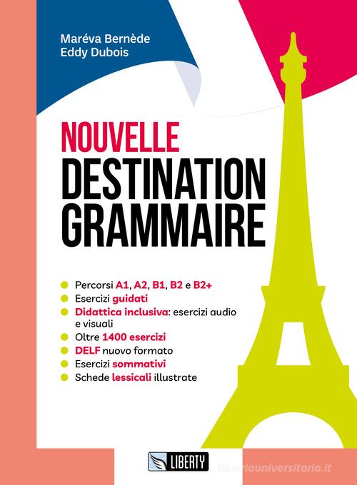 Nouvelle destination grammaire. Per le Scuole superiori. Con Contenuto digitale per accesso online. Con Contenuto digitale per download di Mareva Bernede, Eddy Dubois edito da Liberty