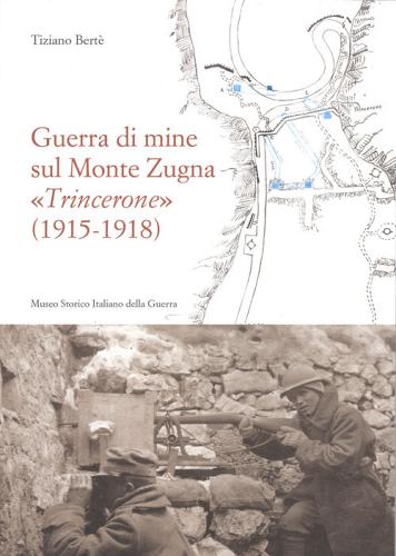 Guerra di mine sul Monte Zugna «Trincerone» (1915-1918) edito da Museo Storico Italiano della Guerra