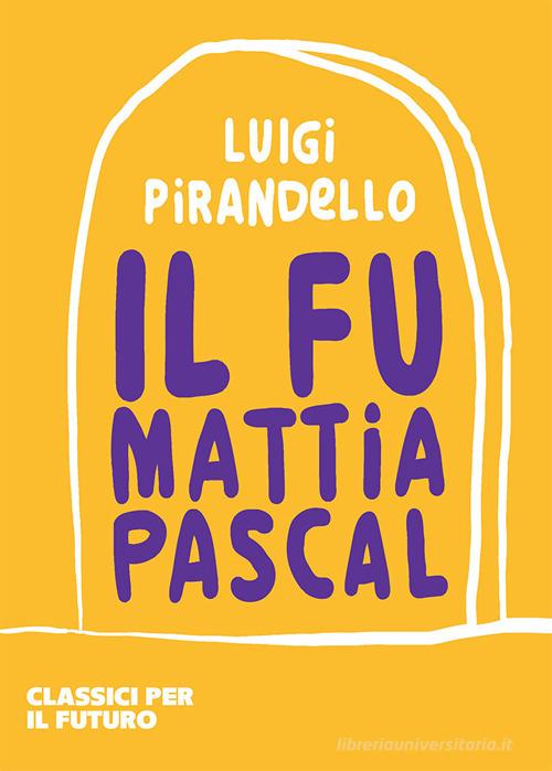 Il fu Mattia Pascal di Luigi Pirandello edito da libreriauniversitaria.it