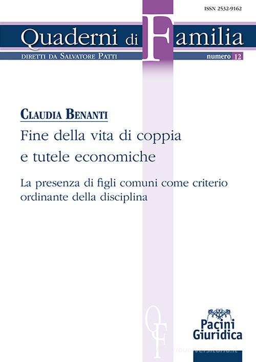 Fine della vita di coppia e tutele economiche. La presenza di figli comuni come criterio ordinante della disciplina di Claudia Benanti edito da Pacini Giuridica