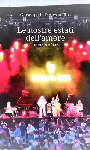 Le nostre estati dell'amore. Summers of love di Giuseppe L. D'Alessandro edito da StreetLib