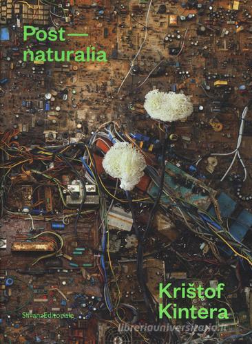 Kristof Kintera post naturalia. Ediz. italiana e inglese edito da Silvana