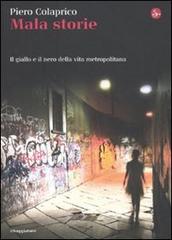 Mala storie. Il giallo e il nero della vita metropolitana di Piero Colaprico edito da Il Saggiatore