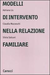 Modelli di intervento nella relazione familiare di Adriana Lis, Claudia Mazzeschi, Silvia Salcuni edito da Carocci