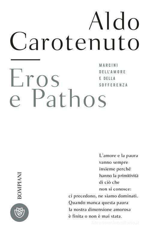 Eros e pathos. Margini dell'amore e della sofferenza di Aldo Carotenuto edito da Bompiani