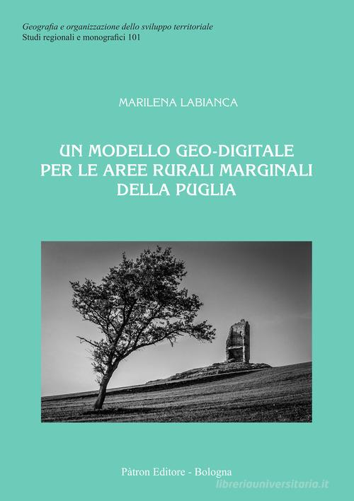Un modello geo-digitale per le aree rurali marginali della Puglia di Marilena Labianca edito da Pàtron