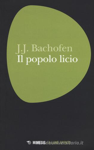 Il popolo licio di Johann Jakob Bachofen edito da Mimesis