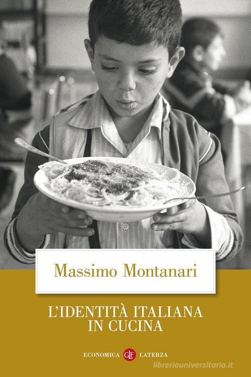 L' identità italiana in cucina di Massimo Montanari edito da Laterza