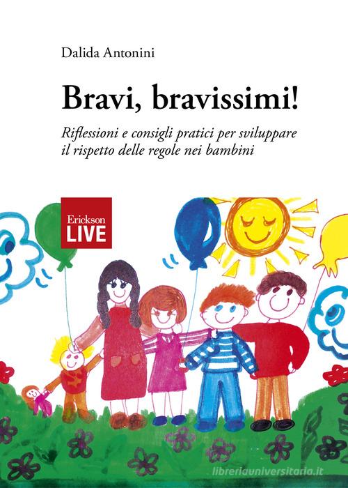 Bravi, bravissimi! Riflessioni e consigli pratici per sviluppare il rispetto delle regole nei bambini di Dalida Antonini edito da Erickson