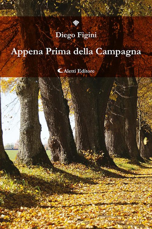 Libro Appena prima della campagna di Diego Figini I diamanti di Aletti editore