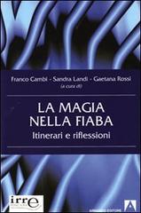 La magia nella fiaba. Itinerari e riflessioni di Franco Cambi, Sandra Landi, Gaetana Rossi edito da Armando Editore