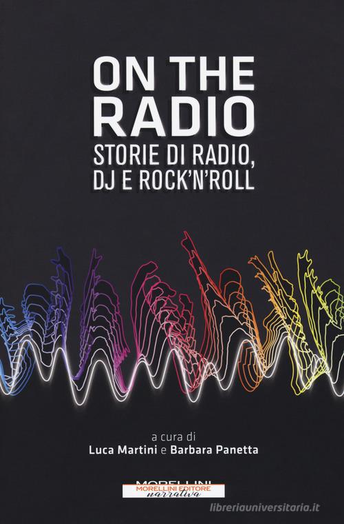 On the radio. Storie di radio, dj e rock'n'roll edito da Morellini