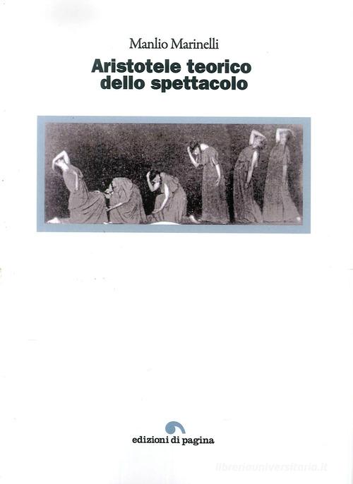 Aristotele teorico dello spettacolo di Manlio Marinelli edito da Edizioni di Pagina