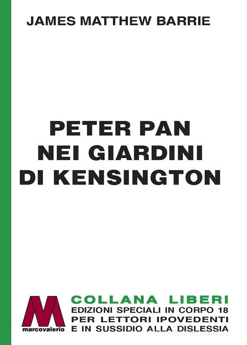 Libro Peter Pan nei giardini di Kensington. Ediz. a caratteri grandi di James Matthew Barrie Liberi corpo 18. Edizioni speciali per ipovedenti di Marcovalerio