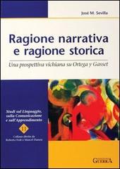 Ragione narrativa e ragione storica. Una prospettiva vichiana su Ortega y Gasset di José M. Sevilla edito da Guerra Edizioni