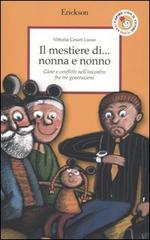 Il mestiere di... nonna e nonno. Gioie e conflitti nell'incontro fra tre generazioni di Vittoria Cesari Lusso edito da Erickson