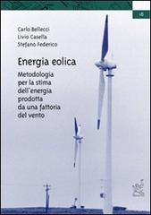 Energia eolica. Metodologia per la stima dell'energia prodotta da una fattoria del vento di Carlo Bellecci, Livio Casella, Stefano Federico edito da Aracne