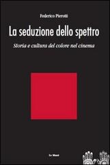 La seduzione dello spettro. Una storia culturale del colore nel cinema di Federico Pierotti edito da Le Mani-Microart'S