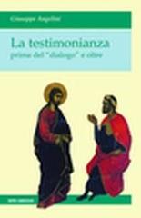 La testimonianza prima del «dialogo» e oltre di Giuseppe Angelini edito da Centro Ambrosiano