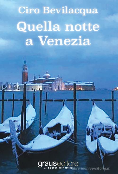 Quella notte a Venezia di Ciro Bevilacqua edito da Graus Edizioni