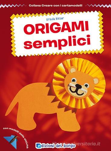 Origami semplici di Ursula Ritter edito da Edizioni del Borgo