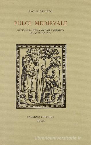 Pulci medievale. Studio sulla poesia volgare fiorentina del Quattrocento di Paolo Orvieto edito da Salerno